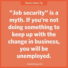 Job security is a myth. If you&#39;re not doing something to keep up ... via Relatably.com