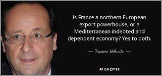 Francois Hollande quote: Is France a northern European export ... via Relatably.com