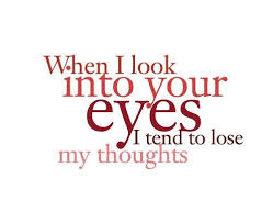 when i look into your eyes I tend to lose my thoughts.. (terrible ... via Relatably.com