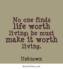 Life Is Worth Living Quotes. QuotesGram via Relatably.com