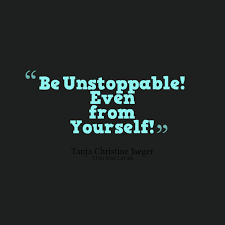 Unstoppable Quotes. QuotesGram via Relatably.com