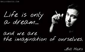 Life is only a dream and we are the imagination of ourselves ... via Relatably.com