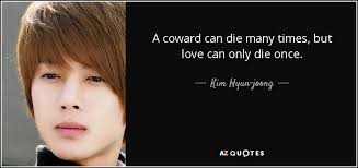 Kim Hyun-joong quote: A coward can die many times, but love can ... via Relatably.com