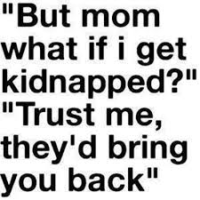 Kidnapped But mom what if I get kidnapped.. Trust... via Relatably.com