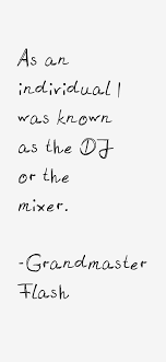 Grandmaster Flash Quote: As An Individual I Was Known As The DJ Or The via Relatably.com