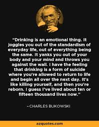 Charles Bukowski quote: Drinking is an emotional thing. It joggles ... via Relatably.com