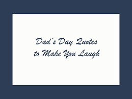 Funny and inspirational Father&#39;s Day quotes, poems for cards ... via Relatably.com