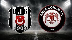 Beşiktaş - Arca Çorum FK maçında ilk düdük çaldı