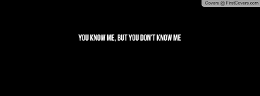 You Dont Know Me Quotes. QuotesGram via Relatably.com