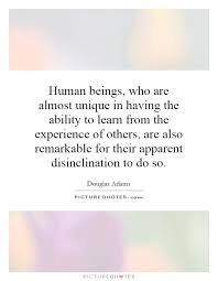 Human beings, who are almost unique in having the ability to... via Relatably.com