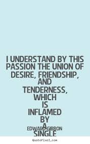 I understand by this passion the union of desire, friendship, and ... via Relatably.com