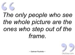 Step Frame Salman Rushdie Quotes The Only Ones. QuotesGram via Relatably.com