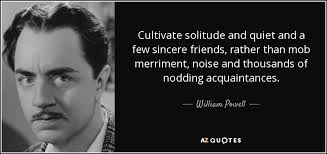 William Powell quote: Cultivate solitude and quiet and a few ... via Relatably.com