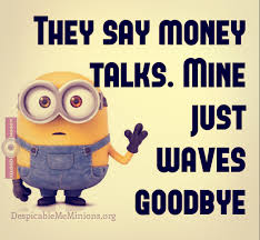 Funny Minion Quotes - Money Talks - Minion Quotes via Relatably.com