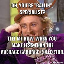 DIYLOL - oh, you&#39;re &quot;ballin&quot;, specialist? Tell me how, when you make less than the average garbage collector. - resized_creepy-willy-wonka-meme-generator-oh-you-re-ballin-specialist-tell-me-how-when-you-make-less-than-the-average-garbage-collector-aae71f