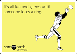 It&#39;s all fun and games until someone loses a ring. | Super Bowl ... via Relatably.com