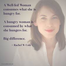 #Life #Quotes #QuotesAboutLife A Well-fed Woman consumes what she is hungry for. A Hungry woman is consumed by what she hungers for. Big difference. - tumblr_n98jxwzkhc1s4xhc9o1_1280