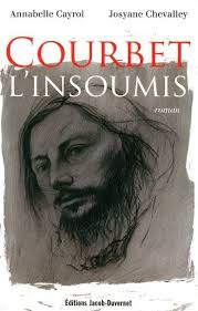 Livre: Courbet l&#39;insoumis, Annabelle Cayrol, Josyane Chevalley d&#39;aprÃ¨s une ... - 000359186