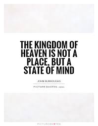 the-kingdom-of-heaven-is-not-a-place-but-a-state-of-mind-quote-1.jpg via Relatably.com