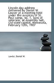 Lincoln tag adresse geliefert von daniel w. Lawler auf einer ... - Lincoln_Day_Address_Delivered_by_Daniel_W_Lawler_at_a_Meeting_Held_Under_the_Auspices_of_St_Paul_C_by_W_Lawler_Daniel_