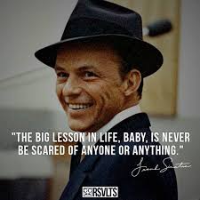 Frank Sinatra: 6 Inspirational Quotes From Ol&#39; Blue Eyes - The ... via Relatably.com