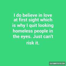 I do believe in love at first sight which is why I… - Funny Status via Relatably.com