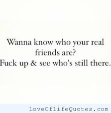 Wanna know who your real friends are - Love of Life Quotes via Relatably.com