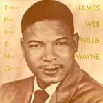 James &quot;Wee Willie&quot; Wayne ~ &quot;Travelin&#39; From Texas to New Orleans&quot; (Blog: Don&#39;t Ask Me ….. I Don&#39;t Know) - 6a00d83451c29169e20133f31b6f1c970b-150wi