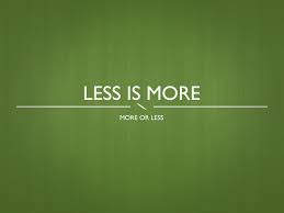 Résultat de recherche d'images pour "less is more"