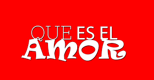 Resultado de imagen para que es el amor
