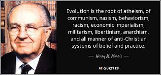 Henry M. Morris quote: Evolution is the root of atheism, of ... via Relatably.com