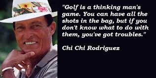 Chi Chi Rodriguez&#39;s quotes, famous and not much - QuotationOf . COM via Relatably.com