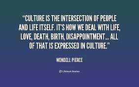 Culture is the intersection of people and life itself. It&#39;s how we ... via Relatably.com