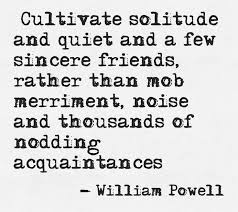 Quotes: &quot;Cultivate #solitude and quiet and a few sincere #friends ... via Relatably.com