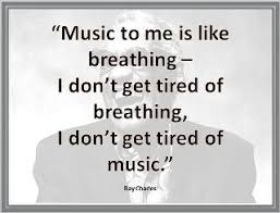 Music to me is like breathing - I don&#39;t get tired of breathing, I ... via Relatably.com