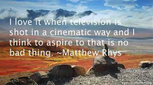 Matthew Rhys quotes: top famous quotes and sayings from Matthew Rhys via Relatably.com