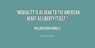 Inequality is as dear to the American heart as liberty itself ... via Relatably.com