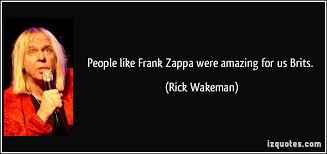 People like Frank Zappa were amazing for us Brits. via Relatably.com