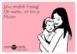 Funny Baby Ecard: Juhu, endlich Freitag! Oh warte... ich bin ja ... via Relatably.com