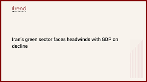Iran’s green sector faces headwinds with GDP on decline
