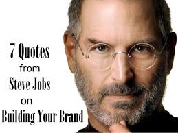 7 Quotes from Steve Jobs on Building Your Brand via Relatably.com