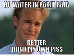 PARIT RAJA - NO WATER IN PARIT RAJA BETTER DRINK MY OWN PISS 1990s Problems - edc456d14afac68594ea184a0daba0206b101ea5ed0801d0189fa1167201517e