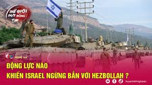 Thế giới 24/7 NÓNG: Động lực nào khiến Israel ngừng bắn với Hezbollah?