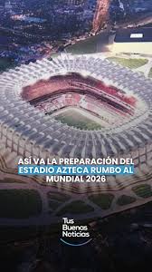 Así van las obras en el Estadio Azteca rumbo al Mundial 2026