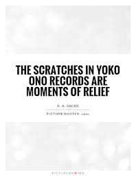 the-scratches-in-yoko-ono-records-are-moments-of-relief-quote-1.jpg via Relatably.com