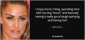 Katie Price quote: I enjoy horse riding, spending time with my dog ... via Relatably.com