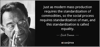 Erich Fromm quote: Just as modern mass production requires the ... via Relatably.com