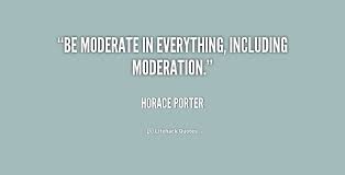 Be moderate in everything, including moderation. - Horace Porter ... via Relatably.com