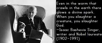 When you slaughter a creature, you slaughter God. —Isaac Bashevis ... via Relatably.com