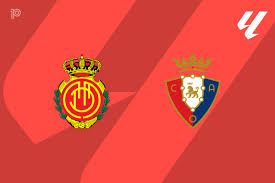 PREVIEW | Mallorca vs Osasuna - team news, lineups, predictions